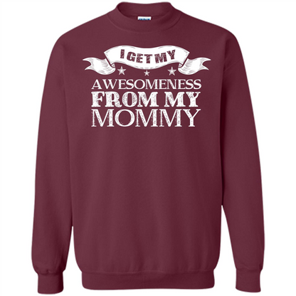 Family T-shirt I get My Awesomeness From My mommy Maroon