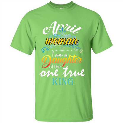 April Woman I Am A Daughter Of The One True King T-shirt Lime