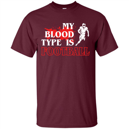 Football T-shirt My Blood Type Is Football Maroon