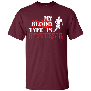 Football T-shirt My Blood Type Is Football