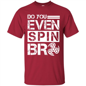 Fidget Spinner T-shirt Do You Even Spin Bro