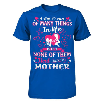 I Am Proud Of Many Things In Life But None Of Them Beat Being A Mother T-shirt Next Level - Unisex Fitted Tee Royal