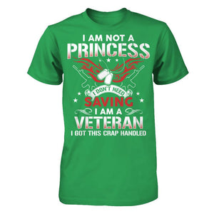 I Am Not A Princess - I Don't Need Saving - I Am A Veteran - I Got This Crap Handled T-shirt