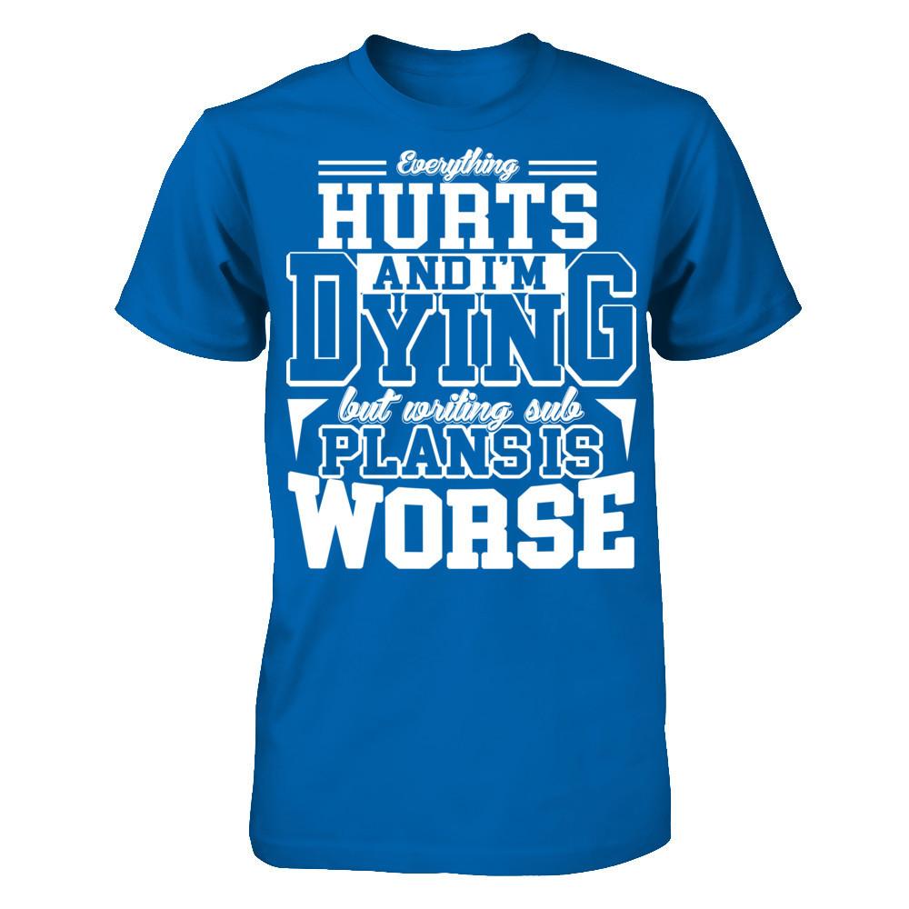 Everything Hurts And I'm Dying But Writing Sub Plans Is Worse T-shirt Gildan - Short Sleeve Tee Royal