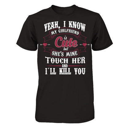 Yeah, I Know My Girlfriend Is Cute But She's Mine, Touch Her And I'll Kill You Gildan - Short Sleeve Tee Black