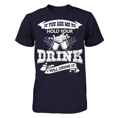 If You Ask Me To Hold Your Drink I Will Drink It Next Level - Unisex Fitted Tee Midnight Navy