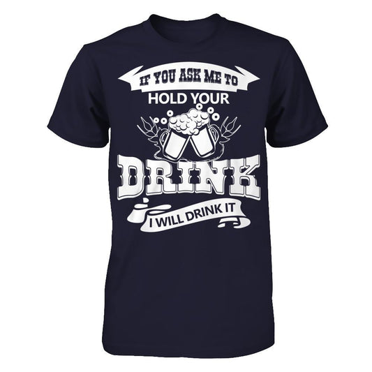 If You Ask Me To Hold Your Drink I Will Drink It Next Level - Unisex Fitted Tee Midnight Navy