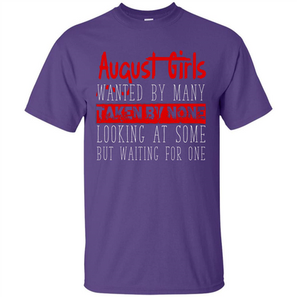 August Girls Wanted By Many Taken By None Looking At Some T-shirt