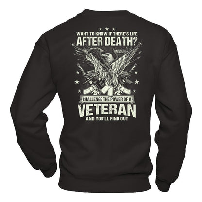 Want To Know If There's Life After Death - Challenge The Power Of A Veteran And You'll Find Out T-shirt Gildan - Pullover Sweatshirt Black