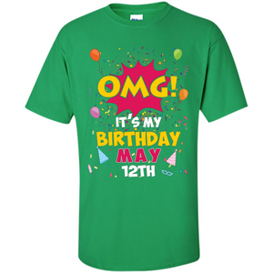 OMG! It's My Birthday May 12th Birthday T-shirt