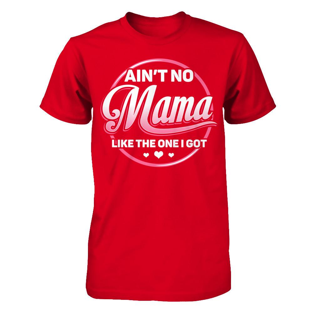 Ain‰ۡó»t No Mama Like The One I Got T-shirt Next Level - Unisex Fitted Tee Red