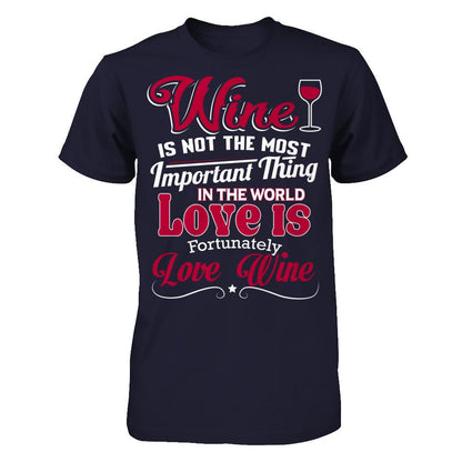 Wine Is Not The Most Important Thing In The World. Love Is Fortunately. Love Wine Next Level - Unisex Fitted Tee Midnight Navy