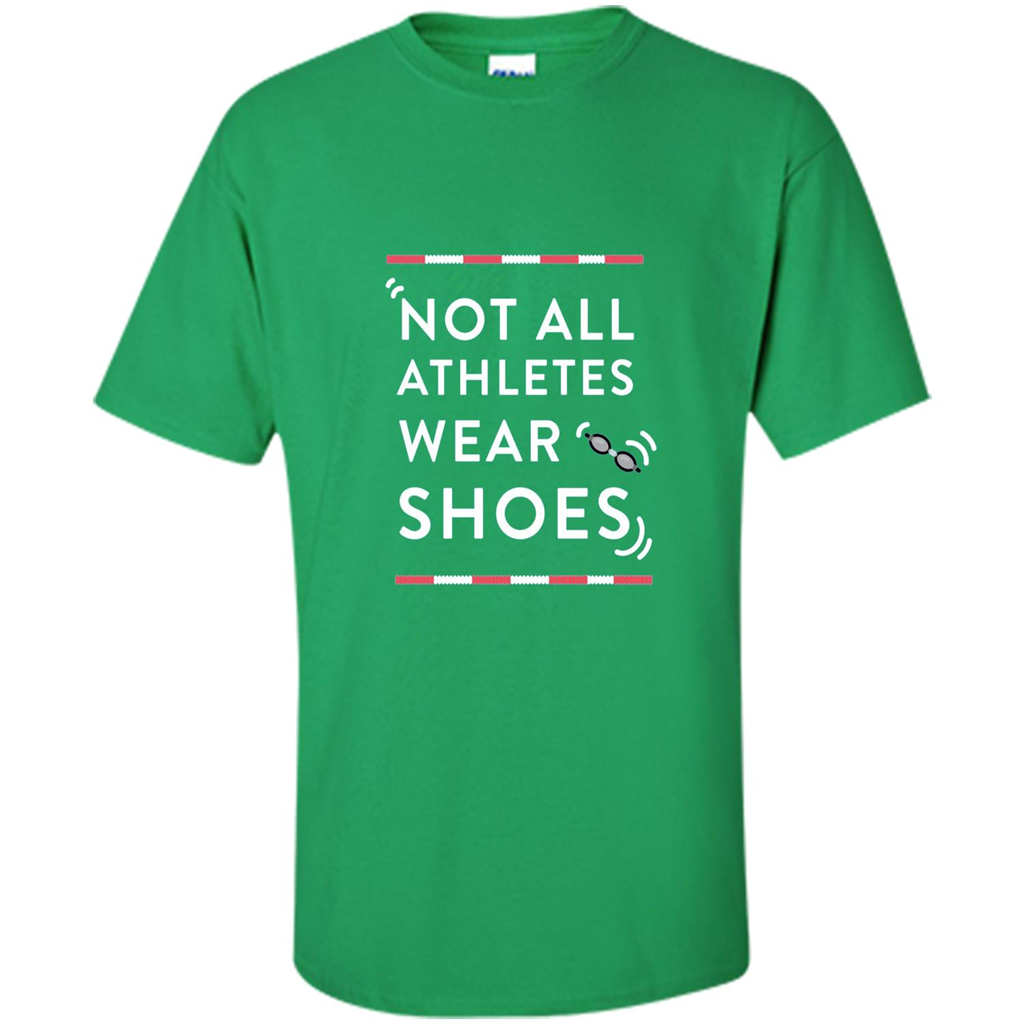 Swimmers T-shirt Not All Athletes Wear Shoes Irish Green