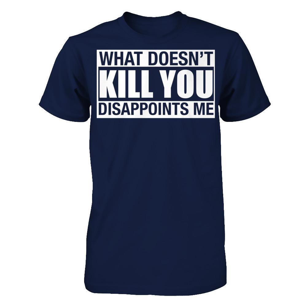 What Doesn't Kill You, Disappoints Me Gildan - Short Sleeve Tee Navy