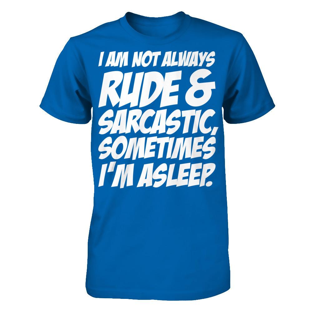 I Am Not Always Rude And Sarcastic, Sometimes I'm Asleep T-shirt Gildan - Short Sleeve Tee Royal