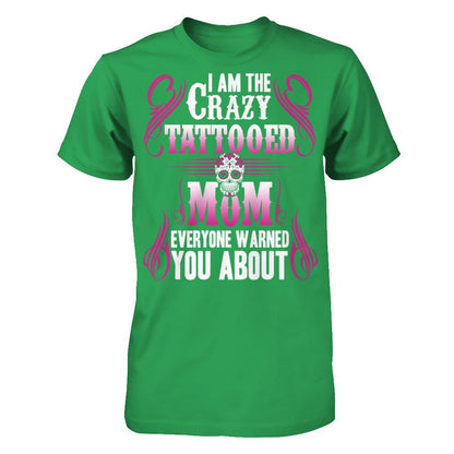 I Am The Crazy Tattooed Mom Everyone Warned You About T-shirt Next Level - Unisex Fitted Tee Kelly Green