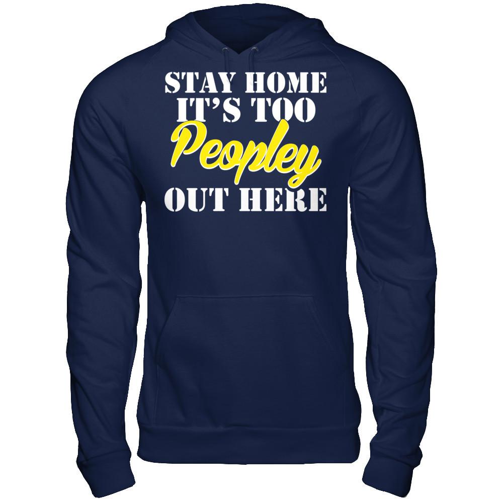 Stay Home It's Too Peopley Out Here Gildan - Pullover Hoodie Navy