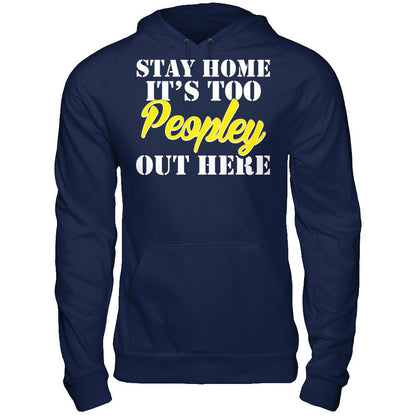 Stay Home It's Too Peopley Out Here Gildan - Pullover Hoodie Navy