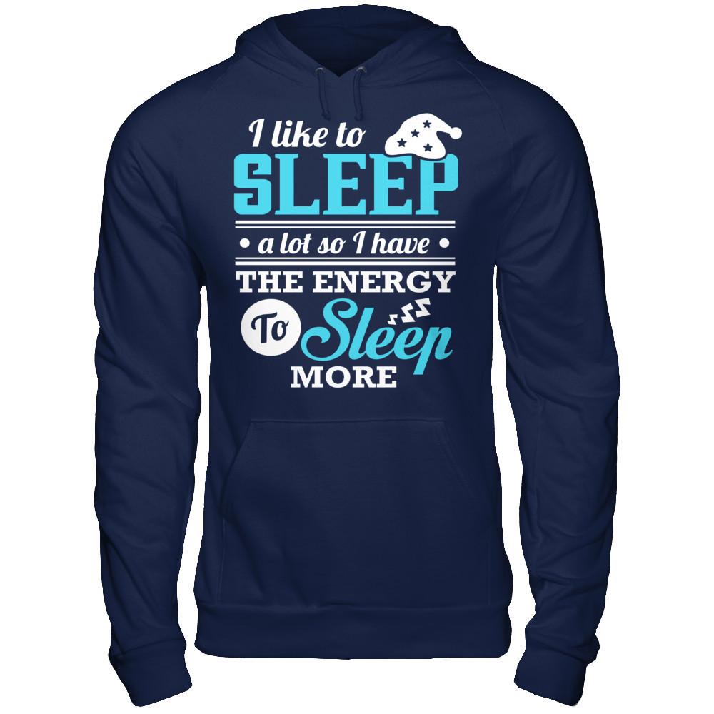 I Like To Sleep A Lot So I Have The Energy To Sleep More T-shirt Gildan - Pullover Hoodie Navy