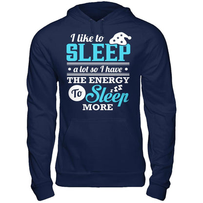 I Like To Sleep A Lot So I Have The Energy To Sleep More T-shirt Gildan - Pullover Hoodie Navy