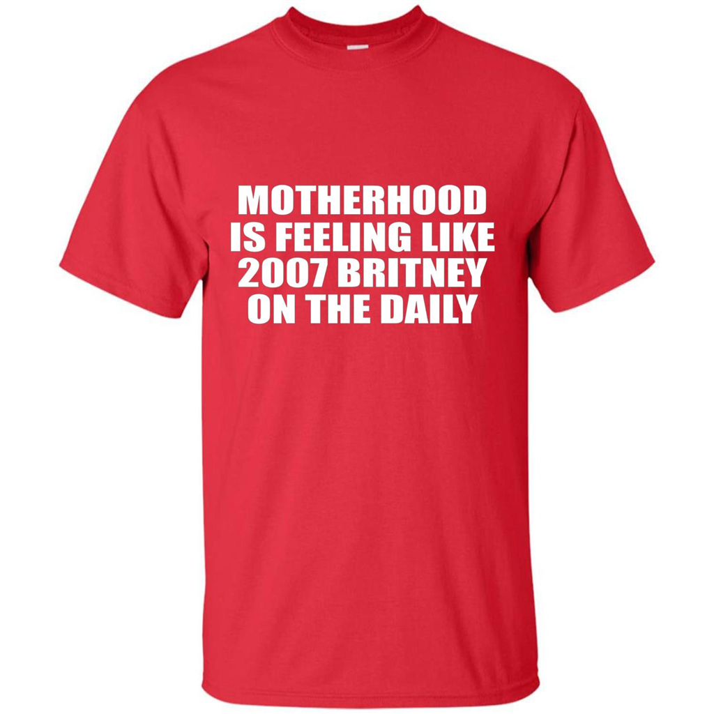 Motherhood Is Feeling Like 2007 Britney On The Daily T-shirt Red