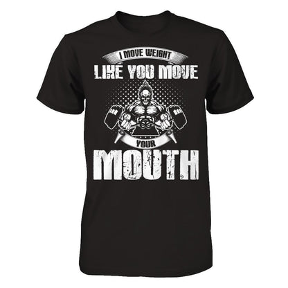 I Move Weight Like You Move Your Mouth T-shirt Gildan - Short Sleeve Tee Black
