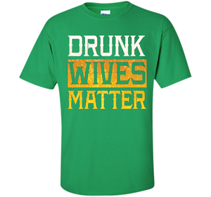 Drunk Wives Matter Funny Beer Gift T Shirt cool shirt