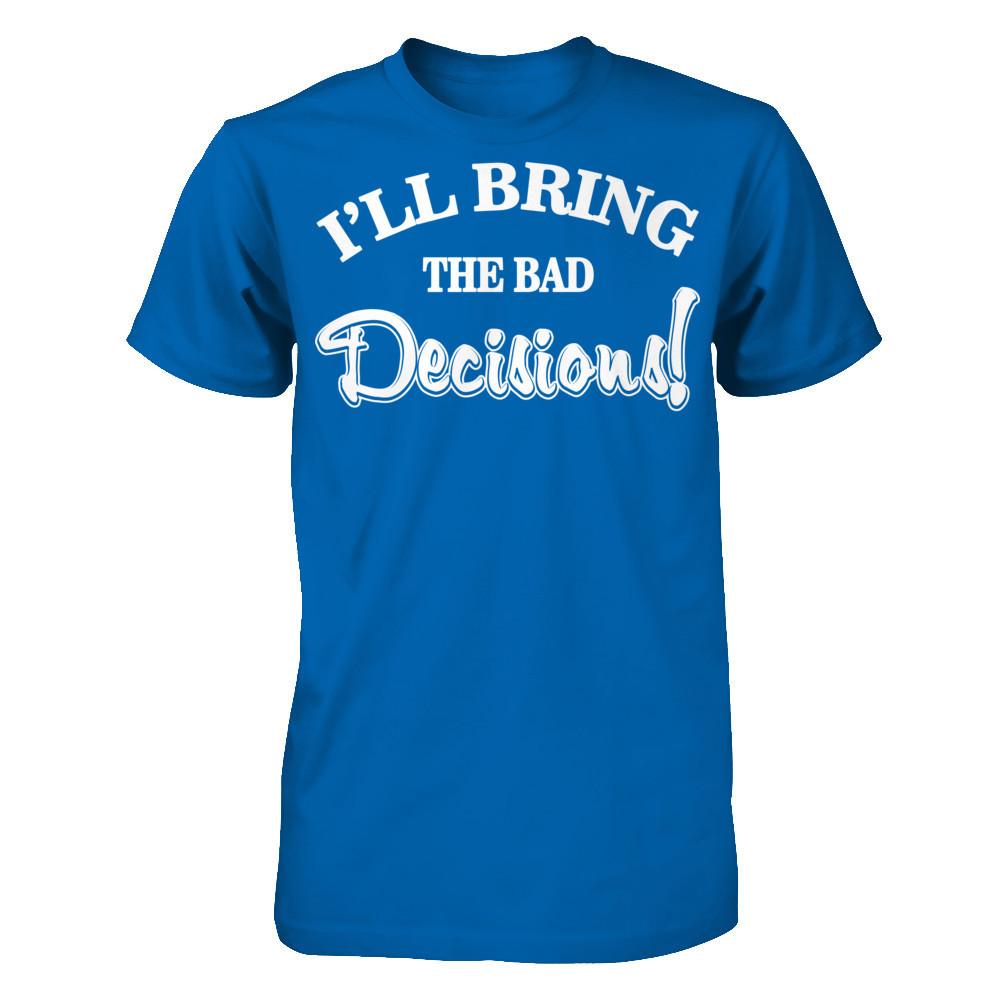 I'll Bring The Bad Decisions T-shirt Gildan - Short Sleeve Tee Royal
