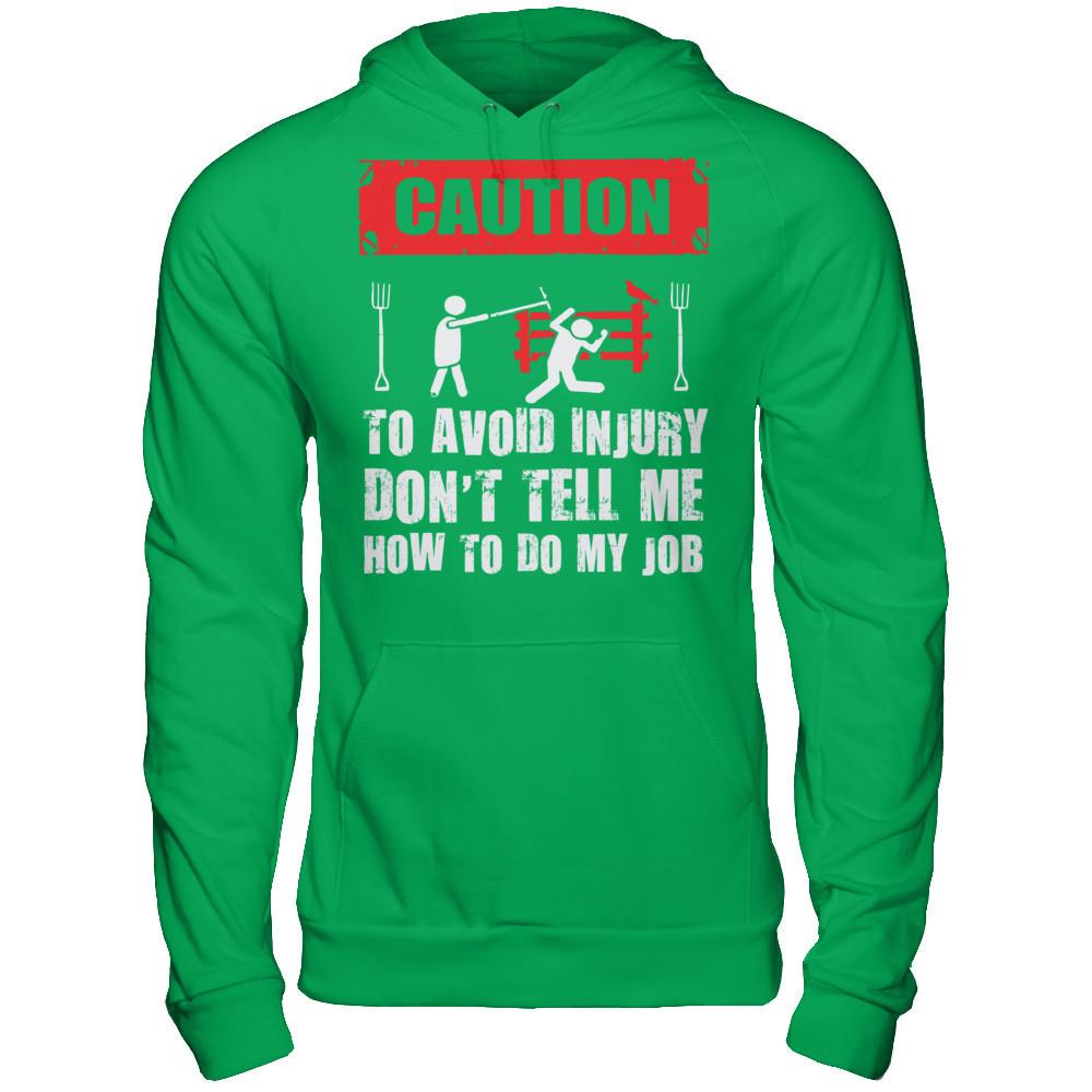 Caution. To Avoid Injury, Don't Tell Me How To Do My Job T-shirt Gildan - Pullover Hoodie Irish Green