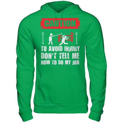 Caution. To Avoid Injury, Don't Tell Me How To Do My Job T-shirt Gildan - Pullover Hoodie Irish Green
