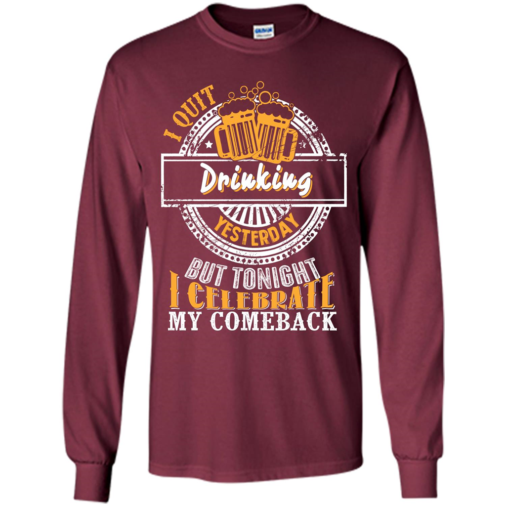 Beer T-shirt I Quit Drinking Yesterday But Maroon