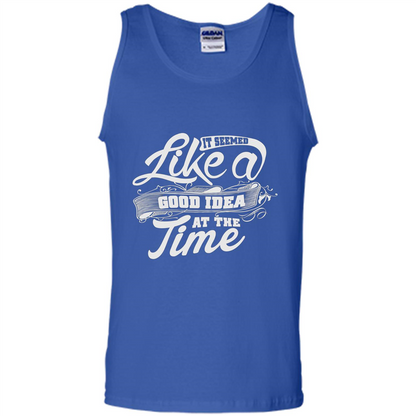 It Seemed Like A Good Idea At The Time T-shirt Royal