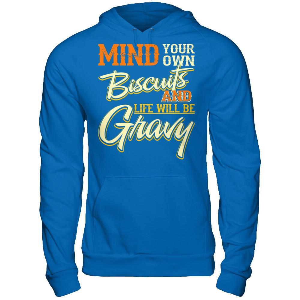 Mind Your Own Biscuits And Life Will Be Gravy Gildan - Pullover Hoodie Royal