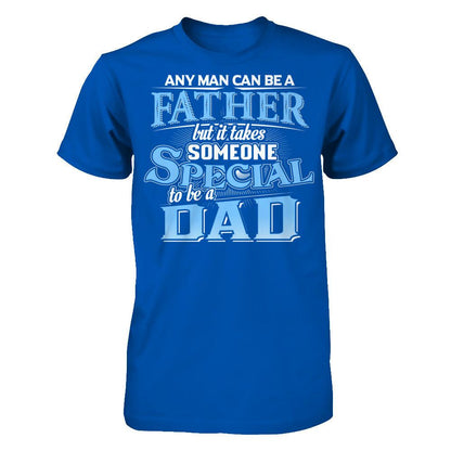Any Man Can Be A Father, But It Takes Someone Special To Be A Dad T-shirt Next Level - Unisex Fitted Tee Royal