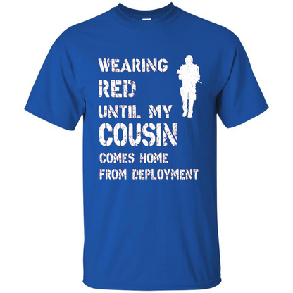 Military T-shirt Wearing Red Until My Cousin Comes Home From Deployment Royal