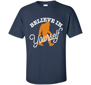 Believe In Yourself T-shirt - BIGFOOT SASQUATCH shirt cool shirt