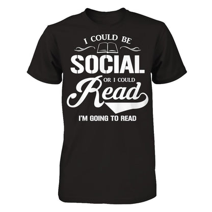 I Could Be Social Or I Could Read I'm Going To Read T-shirt Gildan - Short Sleeve Tee Black