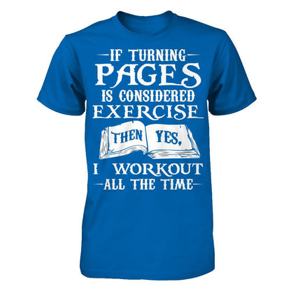 If Turning Pages Is Considered Exercise, Then Yes, I Workout All The Time Gildan - Short Sleeve Tee Royal
