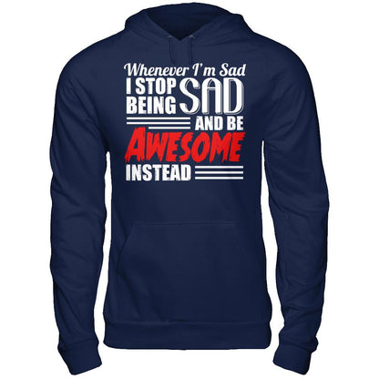 Whenever I'm Sad - I Stop Being Sad And Be Awesome Instead Gildan - Pullover Hoodie Navy