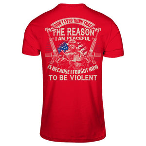 Don't Ever Think That The Reason I Am Peaceful Is Because I Forgot How To Be Violent (Back) T-shirt