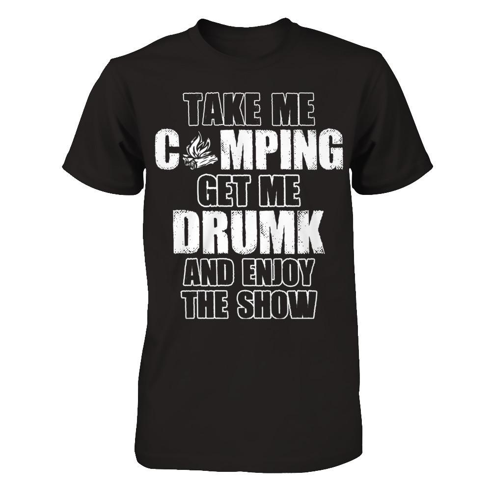 Take Me Camping And Get Me Drunk And Enjoy The Show Gildan - Short Sleeve Tee Black