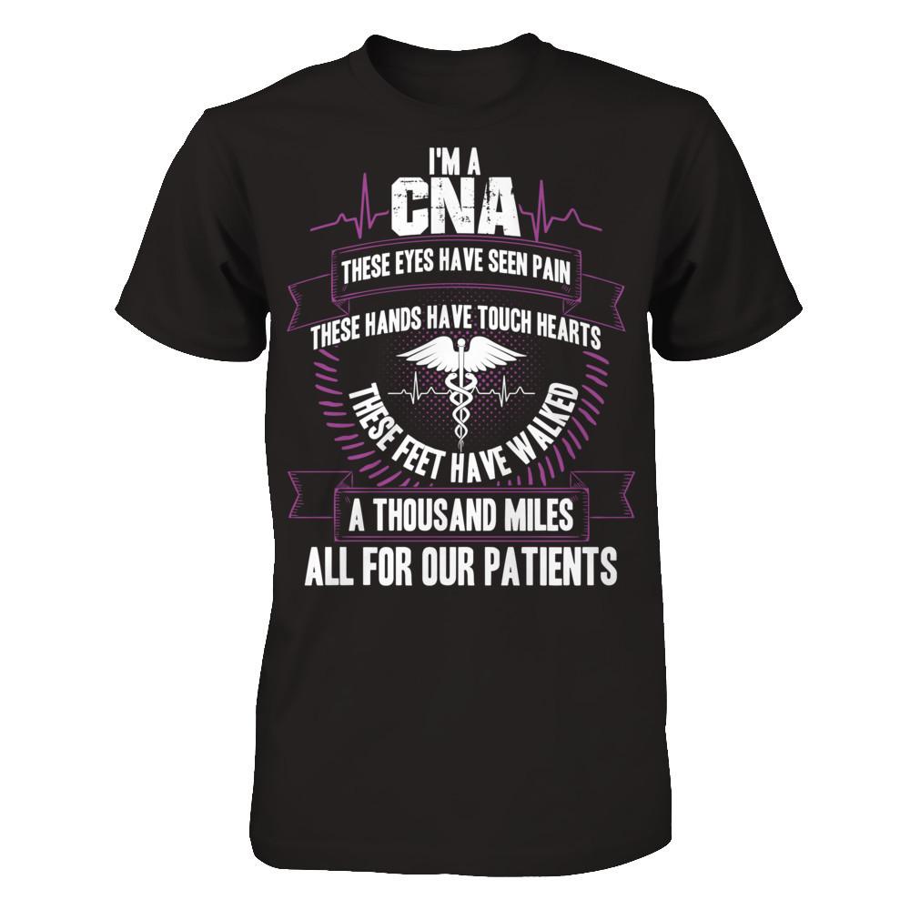 I'm A CNA, These Eyes Have Seen Pain, These Hands Have Touch Hearts. All For Our Patients T-shirt Gildan - Short Sleeve Tee Black