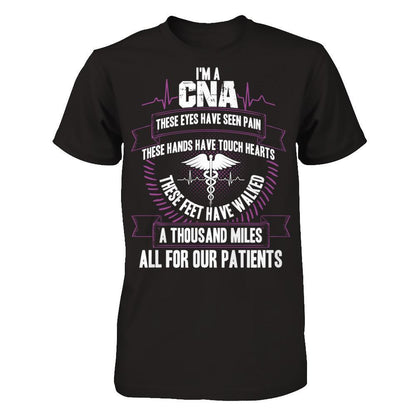 I'm A CNA, These Eyes Have Seen Pain, These Hands Have Touch Hearts. All For Our Patients T-shirt Gildan - Short Sleeve Tee Black