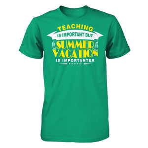 Teaching Is Important But Summer Vacation Is Importanter T-shirt