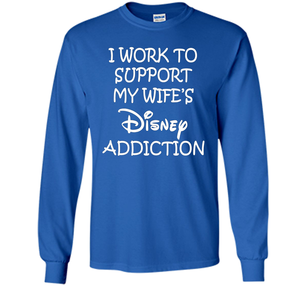 I work to support my wife addiction T-Shirt cool shirt Royal