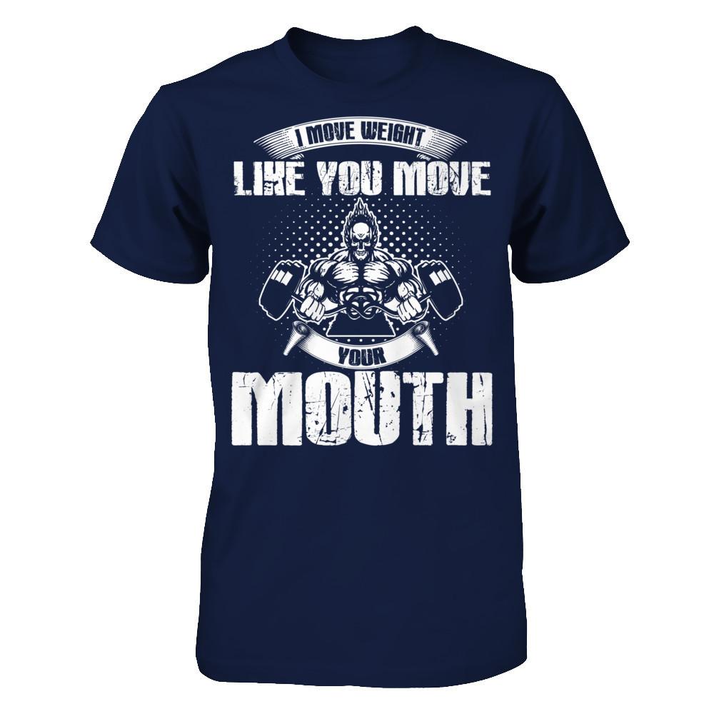 I Move Weight Like You Move Your Mouth T-shirt Gildan - Short Sleeve Tee Navy