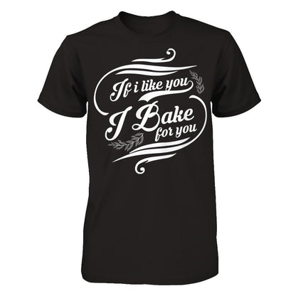 If I Like You, I Bake For You T-shirt Next Level - Unisex Fitted Tee Black