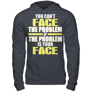 You Can't Face The Problem If The Problem Is Your Face