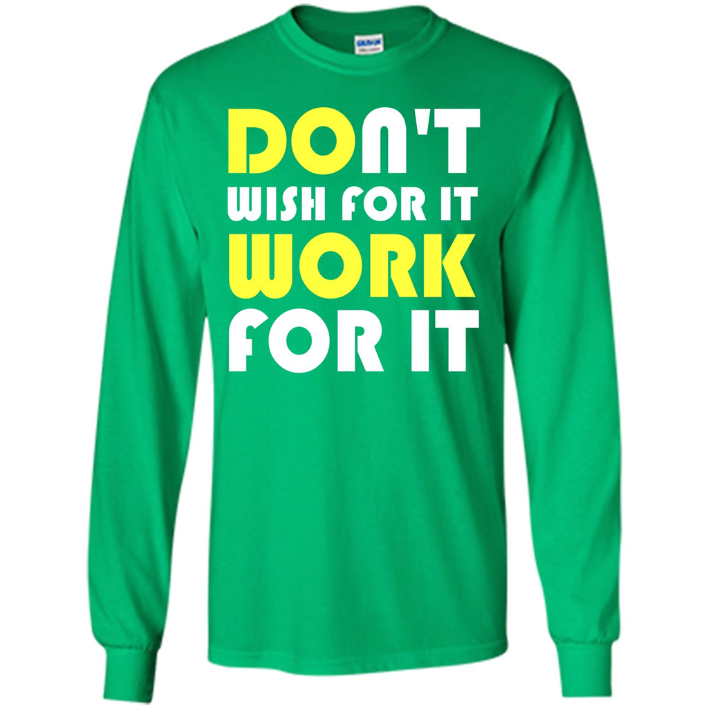 Motivation T-shirt Don't Wish For It Work For It T-shirt Irish Green