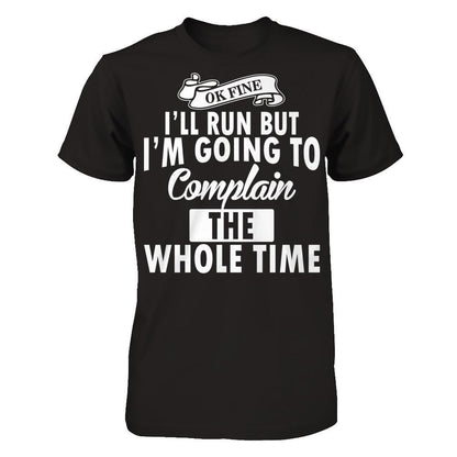 Ok Fine, I'll Run But I'm Going To Complain The Whole Time Next Level - Unisex Fitted Tee Black
